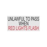 DECAL-UNLAWFUL TO PASS WHEN RED LIGHTS