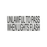 DECAL - UNLAWFUL TO PASS WHEN LIGHT FLASH
